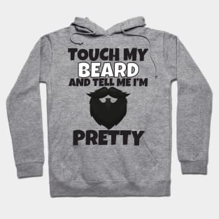 Touch My Beard And Tell Me I'm Pretty Hoodie